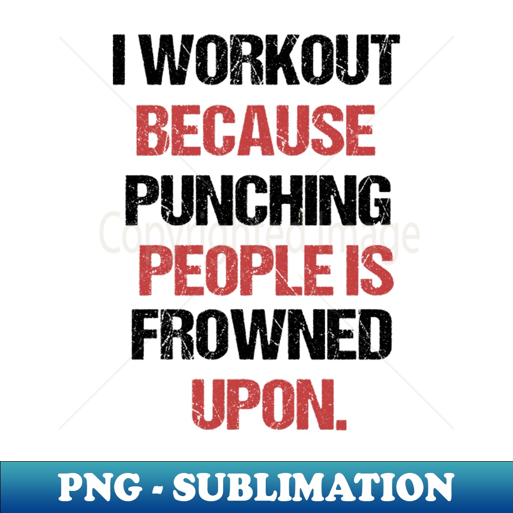 PU-20231111-16202_I Workout Because Punching People Is Frowned Upon 4009.jpg