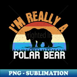 bears - im really a polar bear - vintage sublimation png download - add a festive touch to every day