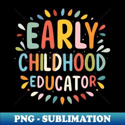 Early Childhood Educator - Retro PNG Sublimation Digital Download - Revolutionize Your Designs