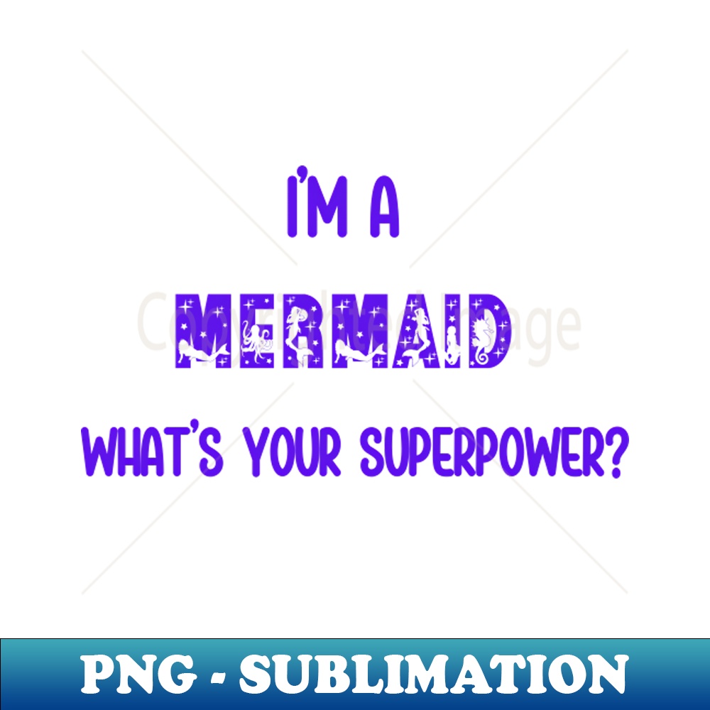 UM-20231111-16460_Im a Mermaid Whats Your Superpower 2512.jpg