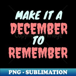 make it a december to remember - stylish sublimation digital download - perfect for personalization