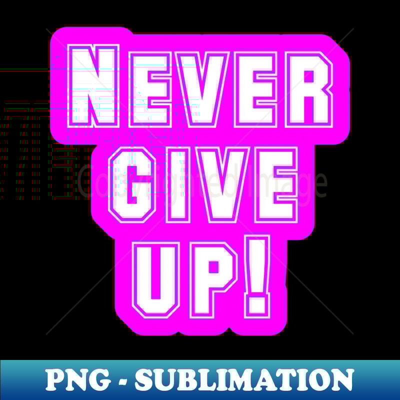UN-20231111-22838_Never give up with pink BG style 7503.jpg