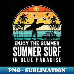 enjoy the summer summer surf in blue paradise - decorative sublimation png file - transform your sublimation creations