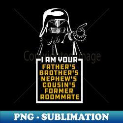 dark helmet i am your fathers brothers nephews cousins former roommate - png transparent digital download file for sublimation - boost your success with this inspirational png download