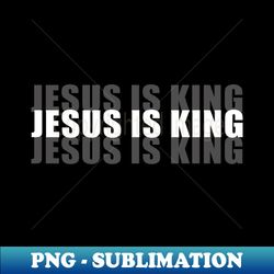 christian faith jesus is king - png transparent sublimation file - boost your success with this inspirational png download