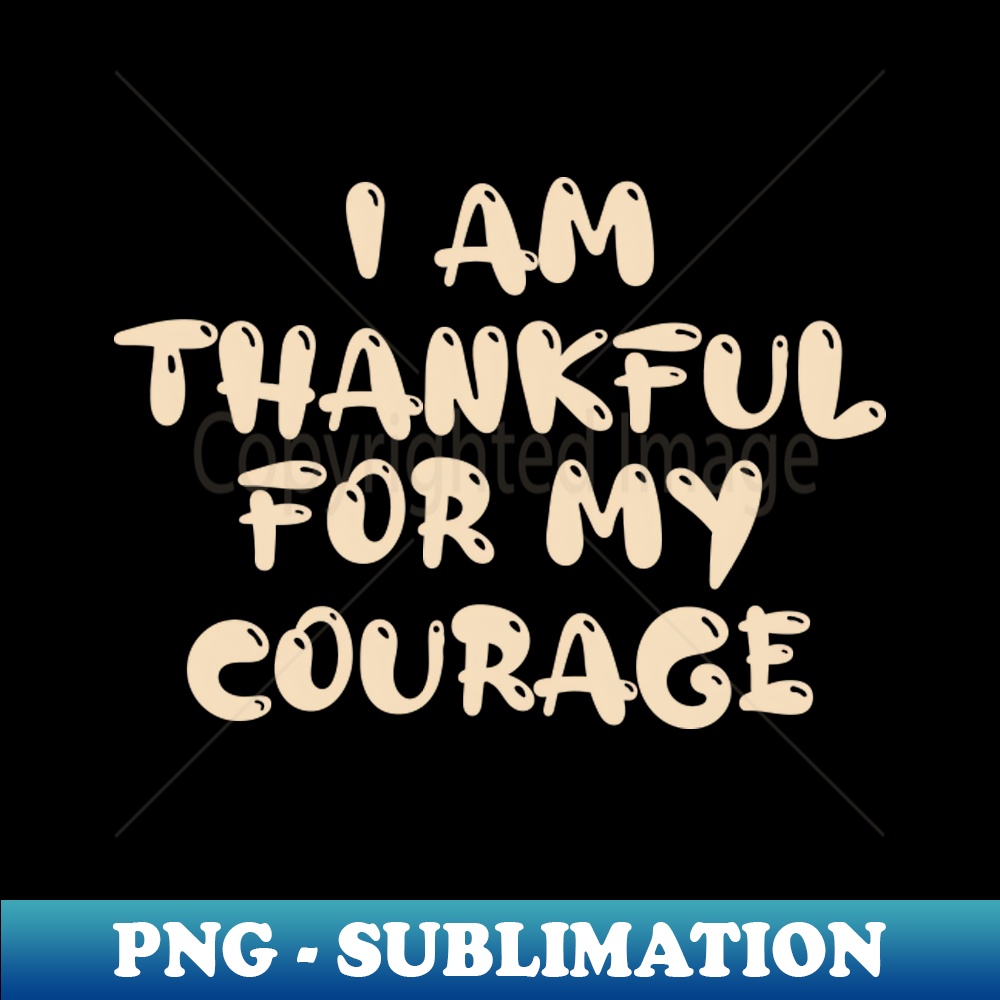 XJ-20231111-15142_I am thankful for my courage Thanksgiving shirt Turkey day shirt Thankful and Blessed on thanksgiving 8529.jpg