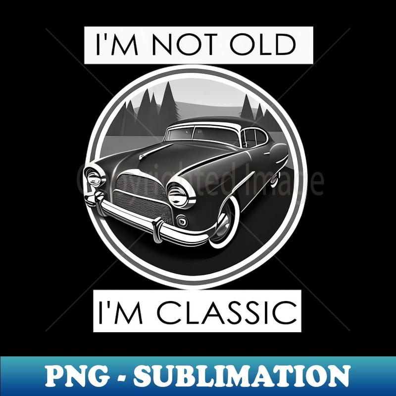 XN-20231111-16667_im not old im classic funny 1821.jpg