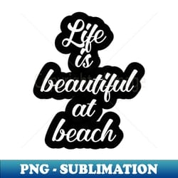 the beauty and magic of life at the beach - retro png sublimation digital download - bold & eye-catching