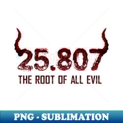 the root of all evil - artistic sublimation digital file - transform your sublimation creations