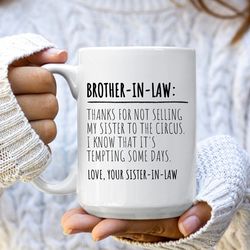funny brother in law mug for brother in law gift from sister in law thanks for not selling my sister to the circus bonus