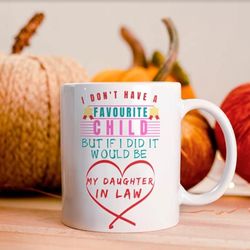 i dont have a favorite child but definitely daughter in law mug, sarcasm coffee mug, mug with sayings, gift for daughter