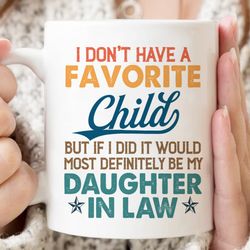 i don't have a favorite child mug, but if i did it would most definitely be my daughter in law mug, mother in law christ