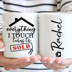 custom realtor mug, everything i touch turns to sold mugs, real estate agent cup, sold by coffee mug, realtor squad cera