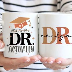 personalized phd graduation mug, it's miss ms mrs dr actually mug, custom doctorate graduation coffee mug, phd gift for