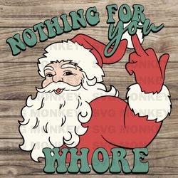 funny christmas nothing for you whore svg cricut files svg eps dxf png