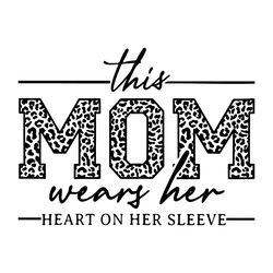 This Mom Wears Her Heart On Her Sleeve SVG Digital Download