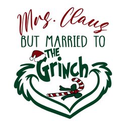 Mrs Claus But Married To The Grinch SVG Digital File