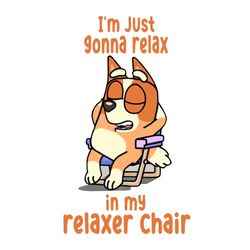 Im Just Gonna Relax in My Relaxer Chair Bingo Heeler Png