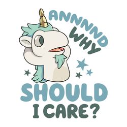 Bluey Sarcastic Unicorn Annnnd Why Should I Care Png,Funny