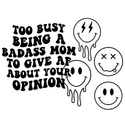 Too busy being a bad ass mom to give af about your opinion design bundle