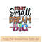 Start small dream big.jpg
