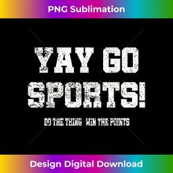 Yay Go Sports! Funny Spor - Deluxe PNG Sublimation Download - Lively and Captivating Visuals