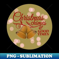 Christmas Chimes And Good Times - Creative Sublimation Png Download - Perfect For Sublimation Mastery