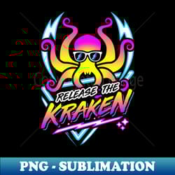 release the kraken retro neon synthwave 80s 90s - high-quality png sublimation download - bring your designs to life