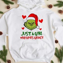 just a girl who loves grinch sweatshirt, grinchmas shirt, christmas grinch shirt, grinch shirt, christmas green sweatshi