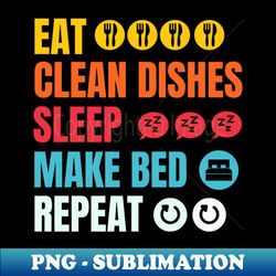 Eat wash the dishes sleep repeat - Elegant Sublimation PNG Download - Instantly Transform Your Sublimation Projects