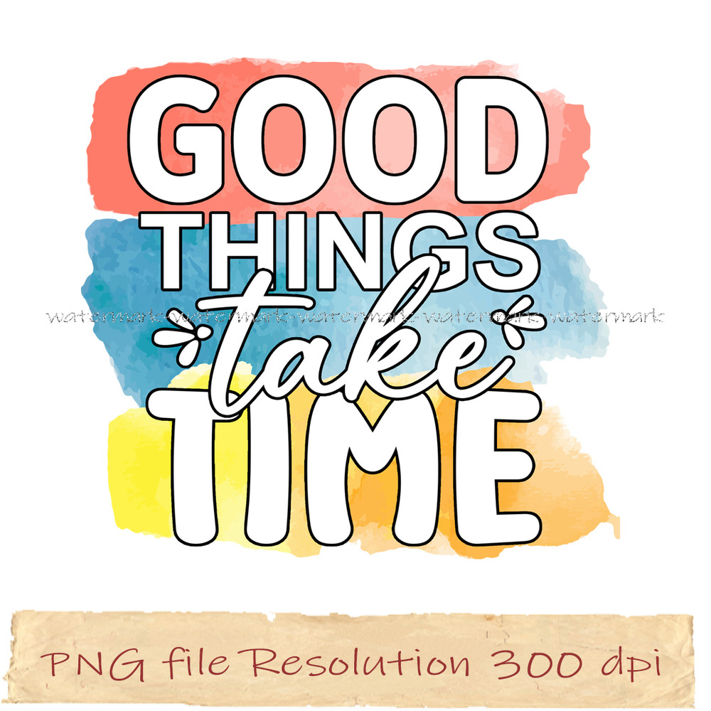 Good things take time.jpg