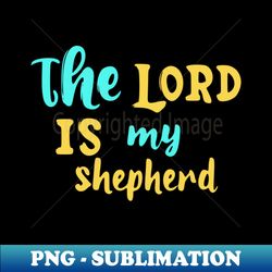 the Lord is my Shepherd - Modern Sublimation PNG File - Transform Your Sublimation Creations