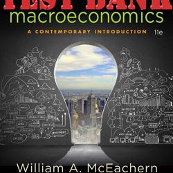 TEST BANK for Macroeconomics: A Contemporary Introduction 11th Edition by McEachern William. ISBN 9781305887589.
