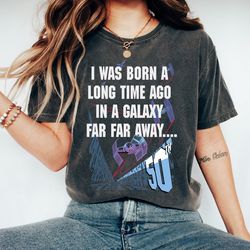 star wars i was born a long time ago 50th birthday shirt,star wars fan,galaxys edge, disneyland trip vacation gift, magi