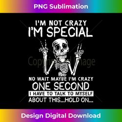 i'm not crazy im special no wait maybe i'm crazy 1s skel - artisanal sublimation png file - animate your creative concepts
