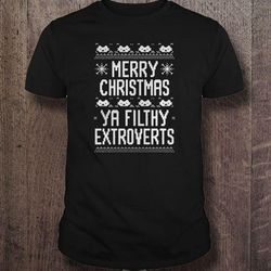 merry christmas ya filthy extroverts tshirt