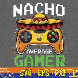 nacho average gamer cinco de mayo video games svg, eps, png, dxf, digital download