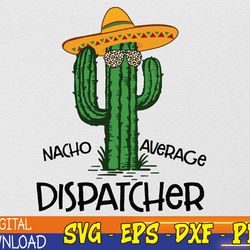 nacho average 911 dispatcher fun cinco de mayo fiesta party svg, eps, png, dxf, digital download
