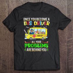 once you become a bus driver all your problems are behind you christmas t-shirt