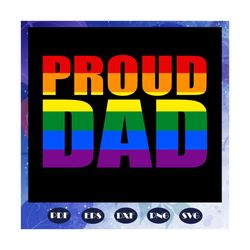 proud dad, rainbow heart svg, lgbt svg, lesbian gift, lgbt shirt, lgbt pride, gay pride svg, lesbian gifts, lesbian love