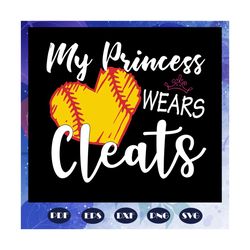 my princess wears cleats, princess gift, mom gift, father svg, mother svg, birthday mom, funny shirt, princess shirt, gi