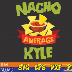 nacho average kyle funny birthday svg, eps, png, dxf, digital download