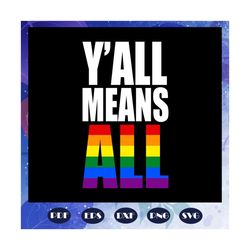 yall means all, lesbian gift, lgbt shirt, lgbt pride, gay pride svg, lesbian gifts, lesbian gift, gift for lesbian, lesb