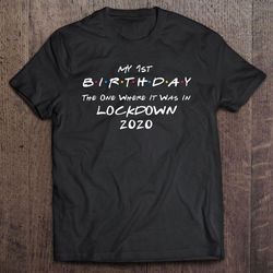 my 1st birthday – the one where it was in lockdown tshirt