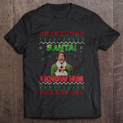 santa i know him buddy the elf christmas sweater gift tshirt