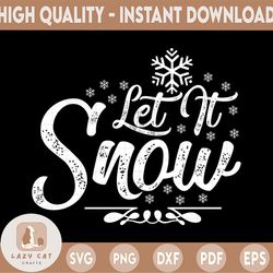 Let it Snow SVG, Merry Christmas SVG, Funny Christmas SVG, Svg File for Cricut, Png, Dxf
