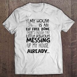 my house is an elf free zone theres enough tiny little assholes christmas sweater tshirt gift