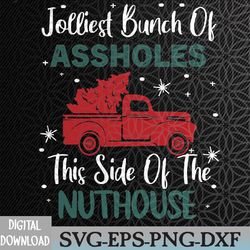 jolliest bunch of assholes this side nuthouse ugly christmas svg, eps, png, dxf, digital download