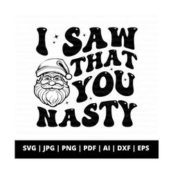 i saw that you nasty funny santa svg png, funny christmas santa shirt design, funny xmas digital download, christmas sweater png, santa svg