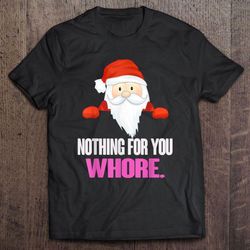 nothing for you whore chibi santa claus christmas shirt